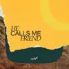 He Calls Me Friend