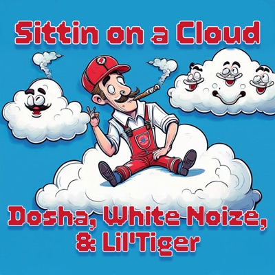 Sittin on a Cloud (feat. Dosha, White Noize & Lil’Tiger) - Single