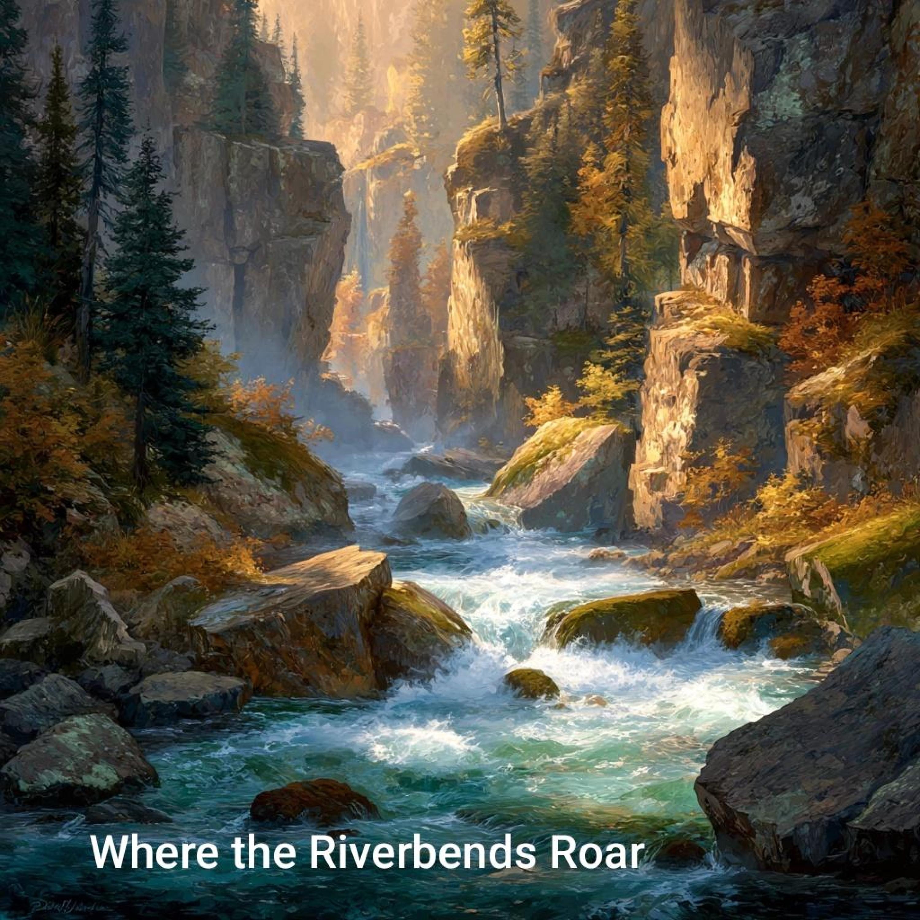 Where the Riverbends Roar