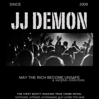 May the Rich Become Unsafe, the First Booty Shaking True Crime Mixtape - JJ Demon