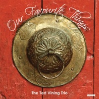 Our Favourite Things - The Ted Vining Trio