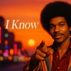I Know