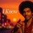 I Know