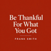 Frank Smith - Be Thankful for What You Got bild