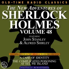 The New Adventures of Sherlock Holmes, Volume 48 - Episode 1 - The Case of Identity, Episode 2 - The Case of the Complicated Poisoning At Eel Pie Island (Unabridged)