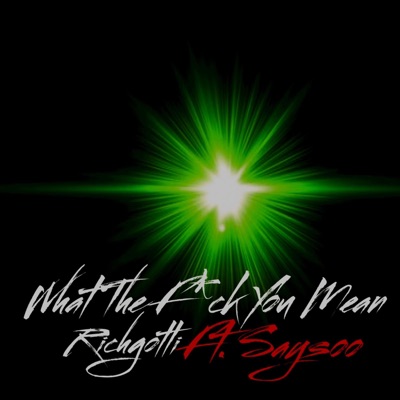 What The Fuck You Mean (feat. Sayso) - Single