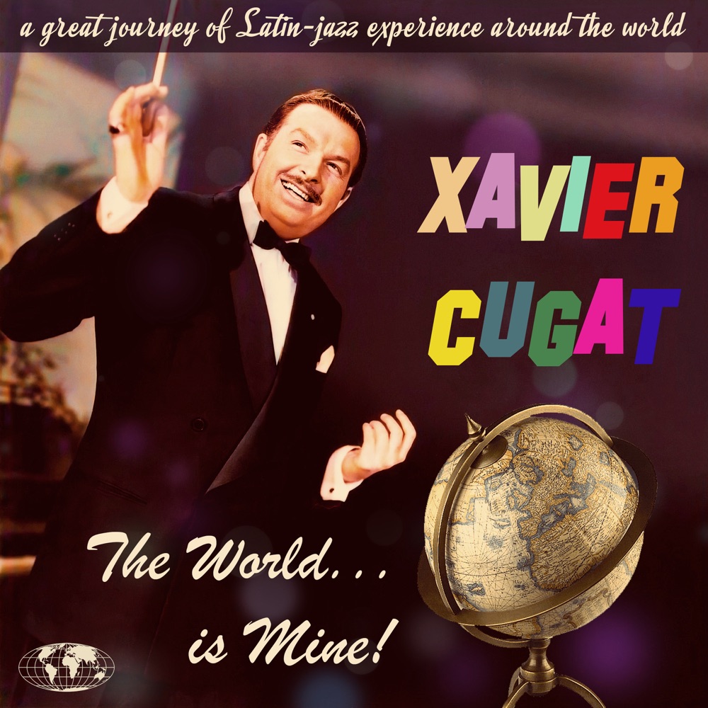 Обложка альбома «The World Is Mine. A Latin-Jazz Journey Around the World» — Xavier Cugat and His Orchestra
