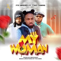 MY WOMAN (feat. Two Tigers) - Single - ItzNeeded gh
