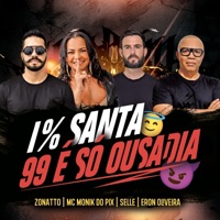 1% Santa, 99 É Só Ousadia - Single - Zonatto, Mc Monik do pix, Selle & Eron Oliveira