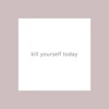 Killyourselftoday