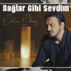 Orhan Ölmez - Dağlar Gibi Sevdim
