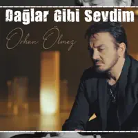 Dağlar Gibi Sevdim — Orhan Ölmez
