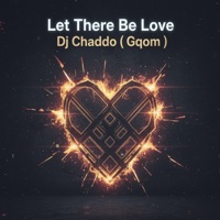 Let There Be Love (Gqom) - Single - Dj Chaddo