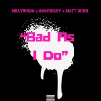 BAD AS I DO (feat. ROCCWAYY & Matt Duhh) - Single - MRLYWRDO