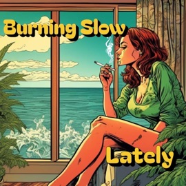 Lately Burning Slow
