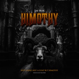 Himothy (Not a King Not a Goat but Himothy) Jay Rox