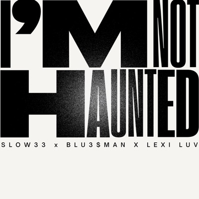 I'M NOT HAUNTED (feat. BLU3$MAN)