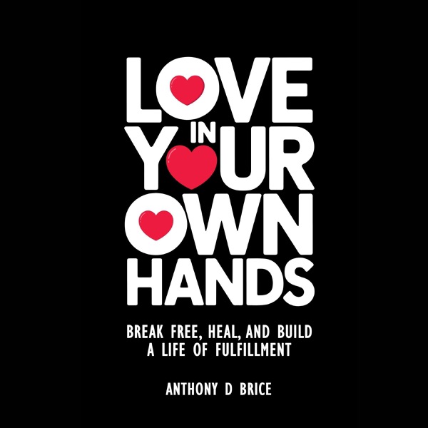 Love in Your Own Hands: Break Free, Heal, and Build a Life of Fulfillment (Unabridged)