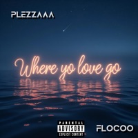 Where Yo Love Go (feat. Flocco) - Single - Plezzaaa
