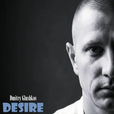 Listen to Desire - Single by Dmitry Glushkov
