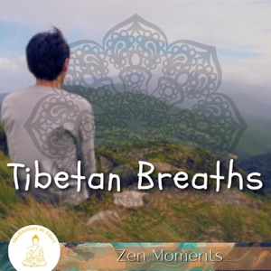 Tibetan Breaths, Zen Moments