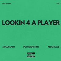 Lookin 4 A Player (feat. Jayson Cash & Khaotic) - Single - PutYaHeartInIt