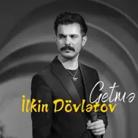 Getmə — İlkin Dövlətov