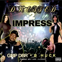 Dressed 2 Impress (feat. B.Huck) - Single - Grip (Da Bodyrocka)