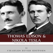 Thomas Edison and Nikola Tesla: The Pioneers of Electricity (Unabridged) - Charles River Editors