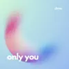 ONLY YOU