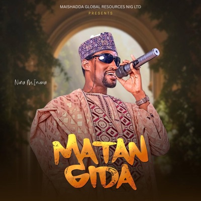 Song - Matan Gida (feat. Nura M Inuwa) - Maishadda Global Resources