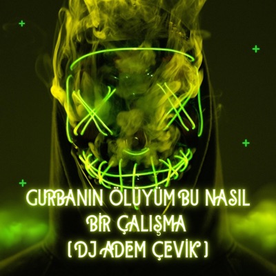 DJ ADEM ÇEVİK - Gurbanin Oluyum Bu Nasil Bir Çalişma Nerde Belledin