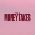 Money Takes