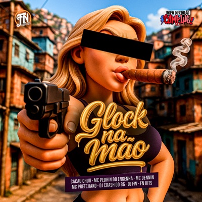 Glock na Mão (feat. mc pretchako & MC Dennin) - Single