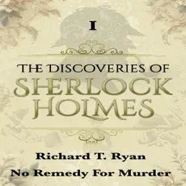 No Remedy for Murder: The Discoveries of Sherlock Holmes, Book 1 (Unabridged)