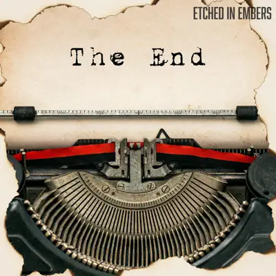 Listen to The End - Single by Etched in Embers