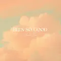 Been So Good