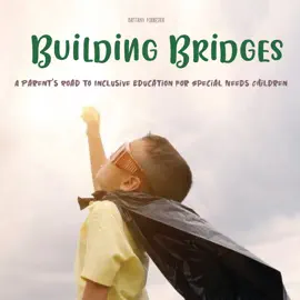 Building Bridges: A Parent's Road to Inclusive Education for Special Needs Children