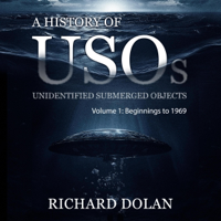 A History of USOs: Unidentified Submerged Objects: Volume 1: From the Beginning to 1969 (Unabridged) - Richard Dolan Cover Art