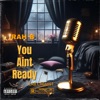 You Aint Ready - Single