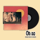 Mackeehan - Oh No