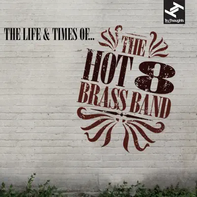 Listen to The Life & Times Of... by Hot 8 Brass Band