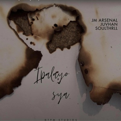IPALAYO SYA (feat. Arksin, YoungKing & Soulthrll) - Single