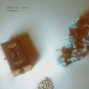 There Is No Cancer In Heaven - EP