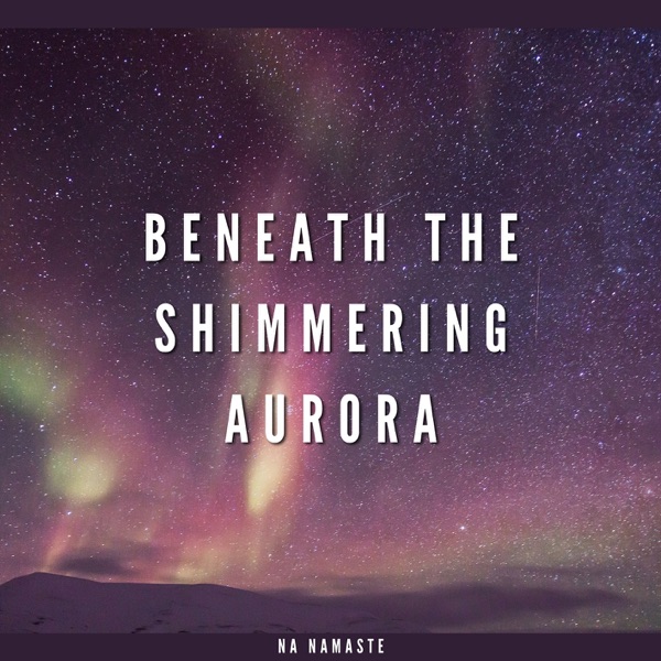 Beneath the Shimmering Aurora, The Earth Whispers its Lullaby