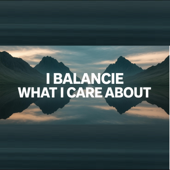 I Balance What I Care About