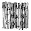 Warmer Than Gold