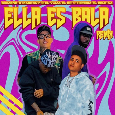 Ella Es Bala (feat. Heredia 2ble AA, Markony & El Yuma El Ok) [Remix] - Single