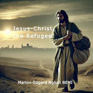 Jesus-Christ, the Refugee!