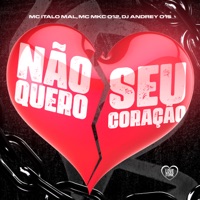 Não Quero Seu Coração - Single - MC ITALO MAL, MC MKC 012 & DJ Andrey 015